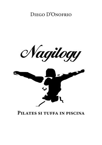 Nagilogy. Pilates si tuffa in piscina - Diego D'Onofrio - Libro Youcanprint 2019 | Libraccio.it