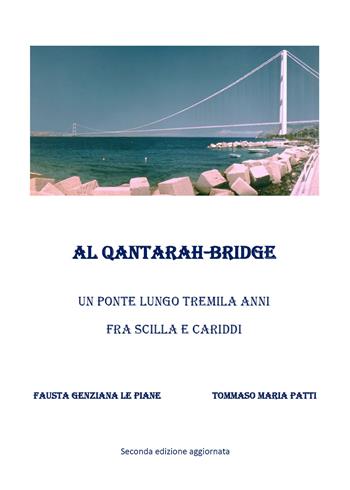 Al Qantarah-Bridge. Un ponte lungo tremila anni fra Scilla e Cariddi - Fausta Genziana Le Piane, Tommaso Maria Patti - Libro Youcanprint 2019 | Libraccio.it