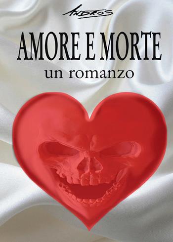 Amore e morte - Andros - Libro Youcanprint 2019 | Libraccio.it