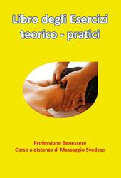 Libro degli esercizi teorico-pratici. Professione benessere. Corso a distanza di massaggio svedese