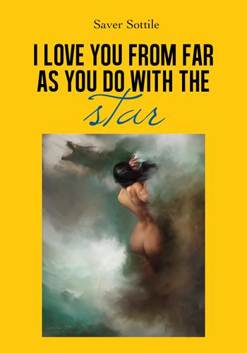 I love you from far as you do with the stars. Ediz. italiana - Saver Sottile - Libro Youcanprint 2019 | Libraccio.it