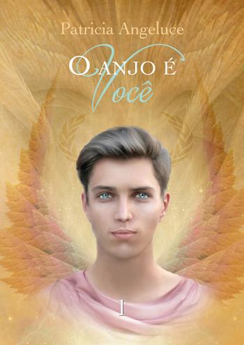 O anjo é você - Patricia Ferreira Alves - Libro Youcanprint 2019 | Libraccio.it