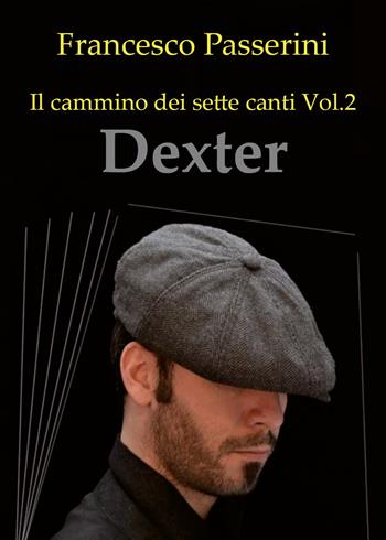 Dexter. Il cammino dei sette canti. Vol. 2 - Francesco Passerini - Libro Youcanprint 2019 | Libraccio.it