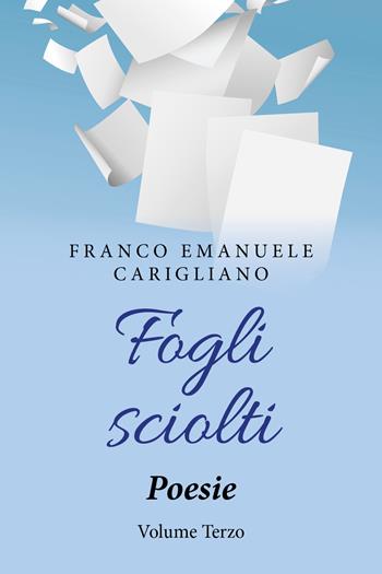 Fogli sciolti. Vol. 3 - Franco Emanuele Carigliano - Libro Youcanprint 2019 | Libraccio.it
