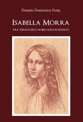 Isabella Morra tra territorio, nobili, Rinascimento - Donato Domenico Festa - Libro Youcanprint 2019 | Libraccio.it