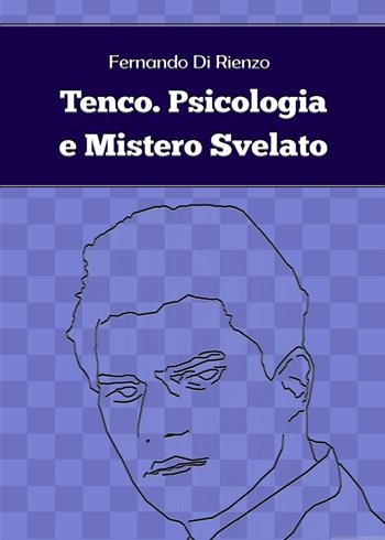 Tenco. Psicologia e mistero svelato - Fernando Di Rienzo - Libro Youcanprint 2019 | Libraccio.it