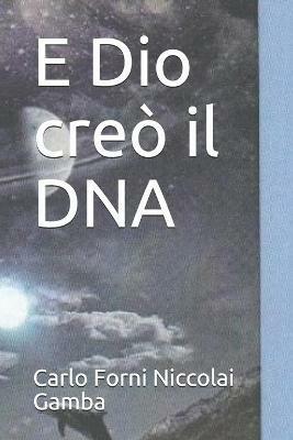 E Dio creò il DNA - Carlo Forni - Libro Youcanprint 2019 | Libraccio.it