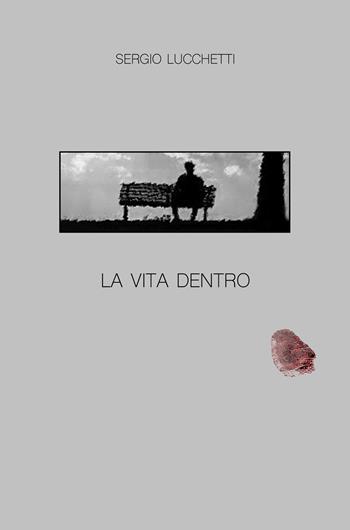 La vita dentro - Sergio Lucchetti - Libro Youcanprint 2019 | Libraccio.it