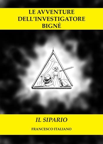 Il sipario. Le avventure dell'investigatore Bignè - Francesco Italiano - Libro Youcanprint 2019 | Libraccio.it