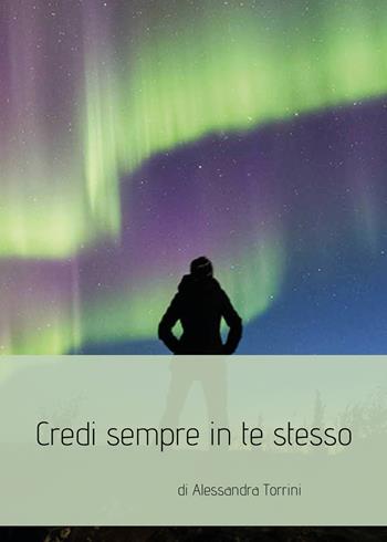 Credi sempre in te stesso - Alessandra Torrini - Libro Youcanprint 2019 | Libraccio.it