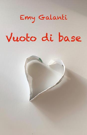 Vuoto di base - Emy Galanti - Libro Youcanprint 2019 | Libraccio.it