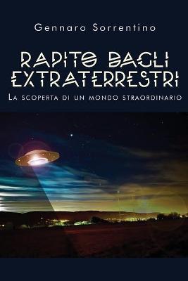 Rapito dagli extraterrestri. La scoperta di un mondo straordinario - Gennaro Sorrentino - Libro Youcanprint 2019 | Libraccio.it