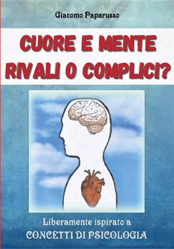 Cuore e mente. Rivali o complici? - Giacomo Paparusso - Libro Youcanprint 2019 | Libraccio.it