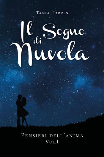 Il sogno di una nuvola. Vol. 1: Pensieri dell'anima. - Tania Torres - Libro Youcanprint 2019 | Libraccio.it