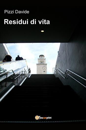Residui di vita - Davide Pizzi - Libro Youcanprint 2019 | Libraccio.it