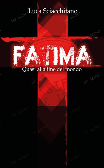 Fatima. Quasi alla fine del mondo - Luca Sciacchitano - Libro Youcanprint 2019 | Libraccio.it