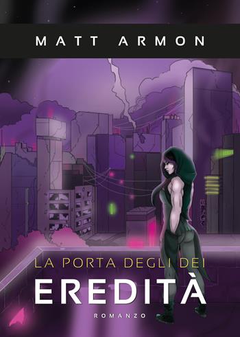 Eredità. La porta degli dei - Matt Armon - Libro Youcanprint 2019 | Libraccio.it