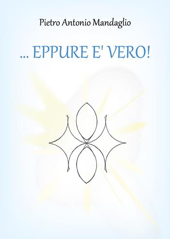 ... eppure è vero! - Pietro Antonio Mandaglio - Libro Youcanprint 2019 | Libraccio.it