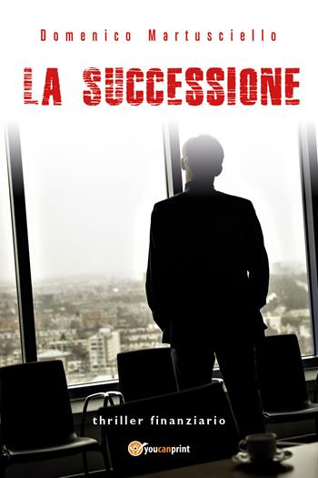 La successione - Domenico Martusciello - Libro Youcanprint 2019 | Libraccio.it