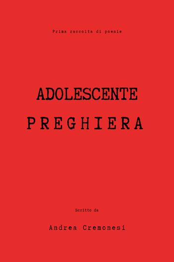 Adolescente preghiera - Andrea Cremonesi - Libro Youcanprint 2019 | Libraccio.it
