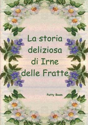 La storia deliziosa di Irne delle Fratte - Patty Boom - Libro Youcanprint 2019 | Libraccio.it