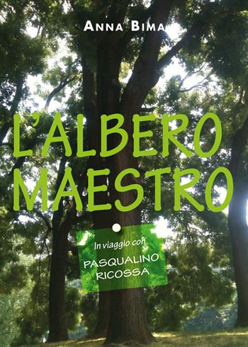 L' albero maestro. In viaggio con Pasqualino Ricossa - Anna Bima - Libro Youcanprint 2019 | Libraccio.it
