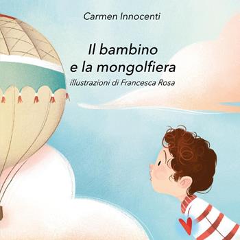 Il bambino e la mongolfiera-La mamma e la mongolfiera. Ediz. illustrata - Carmen Innocenti - Libro Youcanprint 2019 | Libraccio.it