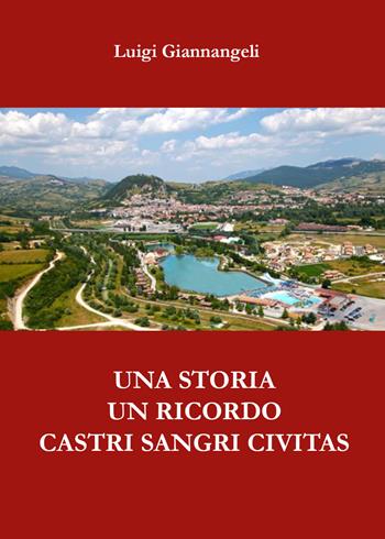 Una storia, un ricordo. Castri Sangri Civitas - Luigi Giannangeli - Libro Youcanprint 2019 | Libraccio.it