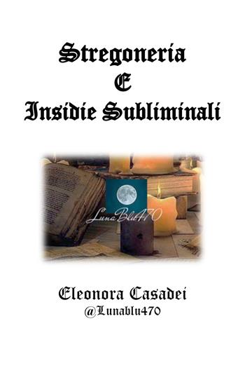Stregoneria e insidie subliminali - Eleonora Casadei - Libro Youcanprint 2019 | Libraccio.it