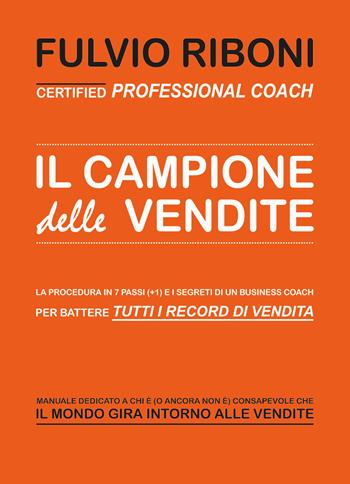 Il campione delle vendite - Fulvio Riboni - Libro Youcanprint 2019 | Libraccio.it