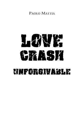 Unforgivable. Love crash. Ediz. italiana - Paolo Mattia - Libro Youcanprint 2019 | Libraccio.it