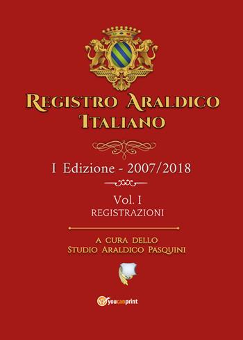Registro araldico italiano. I Edizione 2007-2018. Vol. 1: Registrazioni. - Sebastiano Pasquini - Libro Youcanprint 2019 | Libraccio.it