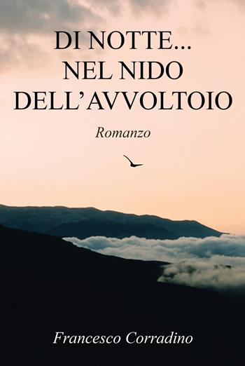 Di notte... nel nido dell'avvoltoio - Francesco Corradino - Libro Youcanprint 2020 | Libraccio.it