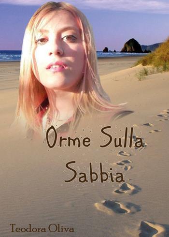 Orme nella sabbia - Teodora Oliva - Libro Youcanprint 2019 | Libraccio.it