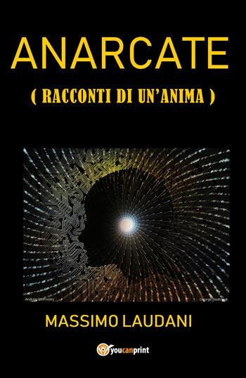 Anarcate (Racconti di un'anima) - Massimo Laudani - Libro Youcanprint 2019 | Libraccio.it