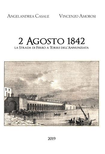 2 Agosto 1842. La strada di ferro a Torre dell'Annunziata - Angelandrea Casale, Vincenzo Amorosi - Libro Youcanprint 2019 | Libraccio.it
