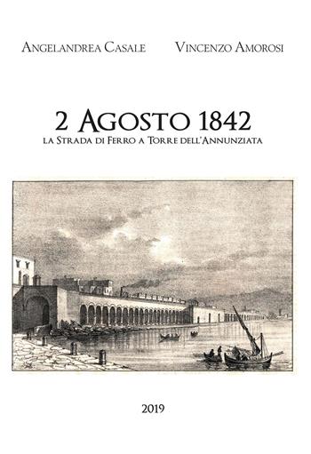 2 Agosto 1842. La strada di ferro a Torre dell'Annunziata - Angelandrea Casale, Vincenzo Amorosi - Libro Youcanprint 2019 | Libraccio.it