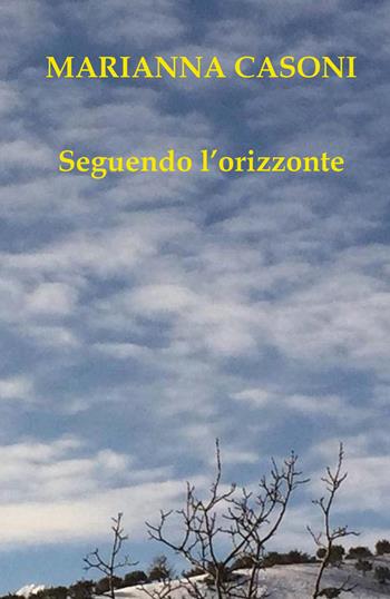 Seguendo l'orizzonte - Marianna Casoni - Libro Youcanprint 2019 | Libraccio.it