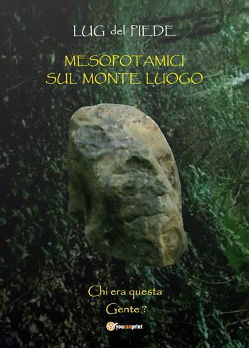Mesopotamici sul Monte Luogo - Lug del Piede - Libro Youcanprint 2019 | Libraccio.it