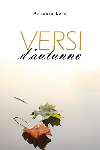 Versi d'autunno - Antonio Lupo - Libro Youcanprint 2019 | Libraccio.it