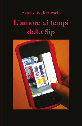 L' amore ai tempi della Sip - Eva Giulia Pederneschi - Libro Youcanprint 2019 | Libraccio.it