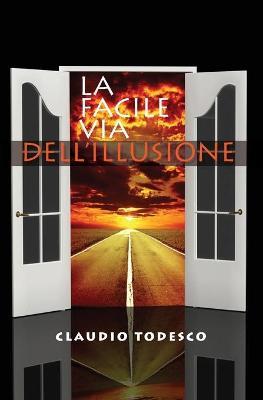 La facile via dell'illusione - Claudio Todesco - Libro Youcanprint 2019 | Libraccio.it