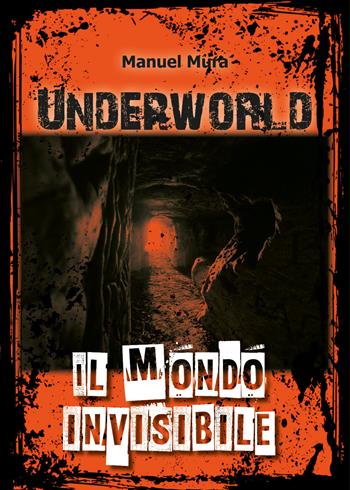 Underworld. Il mondo invisibile - Manuel Mura - Libro Youcanprint 2019 | Libraccio.it