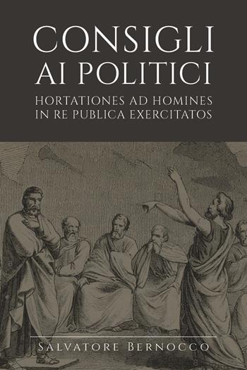 Consigli ai politici. Hortationes ad homines in re publica exercitatos - Salvatore Bernocco - Libro Youcanprint 2019 | Libraccio.it