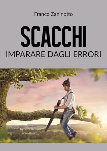 Scacchi: imparare dagli errori - Franco Zaninotto - Libro Youcanprint 2019 | Libraccio.it
