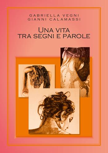 Una vita tra segni e parole - Gianni Calamassi, Gabriella Vegni - Libro Youcanprint 2019 | Libraccio.it