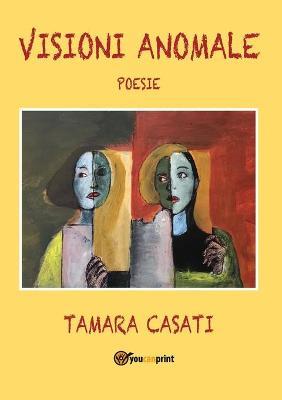 Visioni anomale - Tamara Casati - Libro Youcanprint 2019 | Libraccio.it