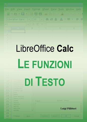 Le funzioni di testo di LibreOffice Calc - Luigi Pillitteri - Libro Youcanprint 2019 | Libraccio.it