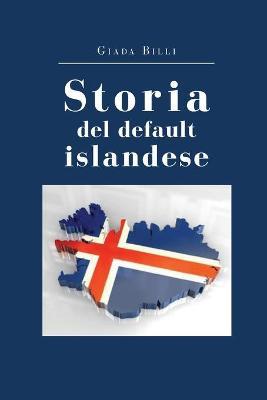 Storia del default islandese - Giada Billi - Libro Youcanprint 2019 | Libraccio.it