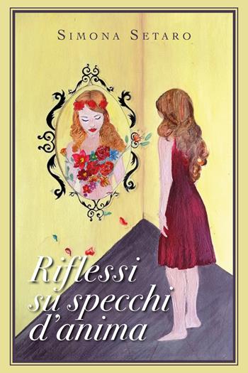 Riflessi su specchi d'anima - Simona Setaro - Libro Youcanprint 2019 | Libraccio.it